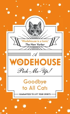 A P.G. Wodehouse Pick-Me-Up! - Goodbye to All Cats