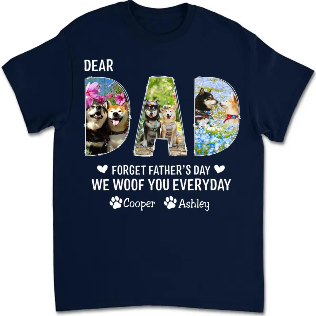 Dog Dad - Dear Dad Forget Happy Father's Day, I Woof You Every Day V2 - Personalized Unisex T-shirt