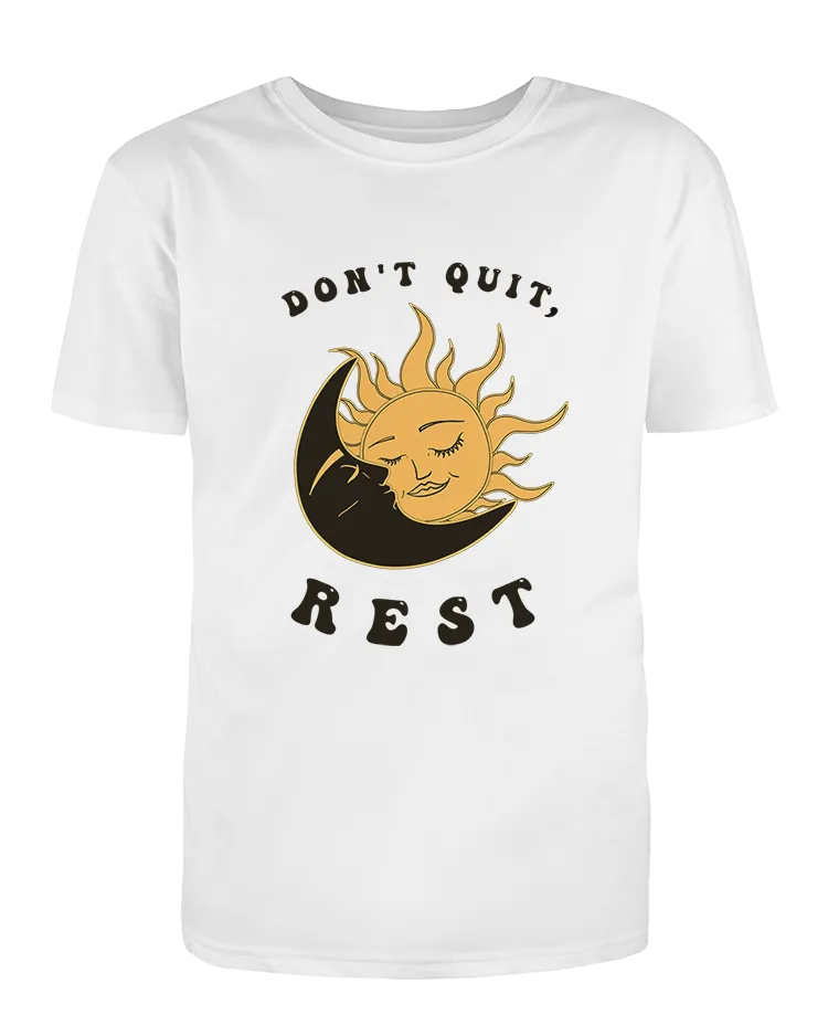 Don't Quit, Rest - T-Shirt