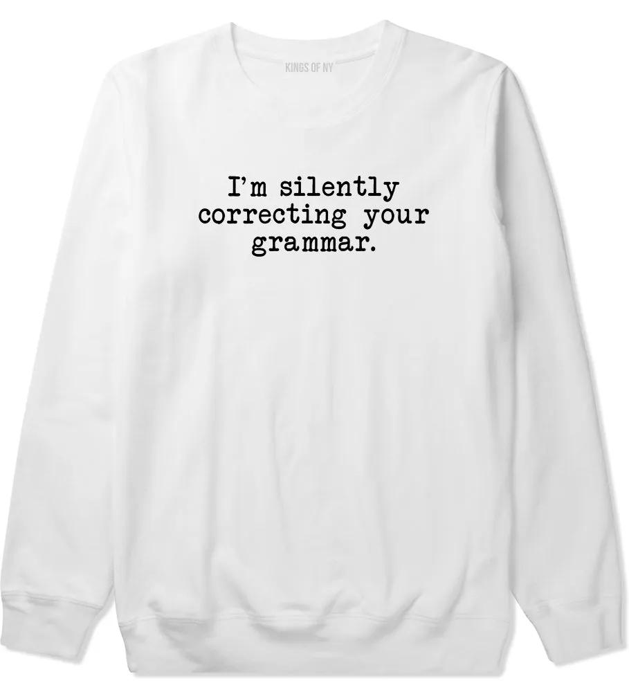 Im Silently Correcting Your Grammar Funny Mens Crewneck Sweatshirt