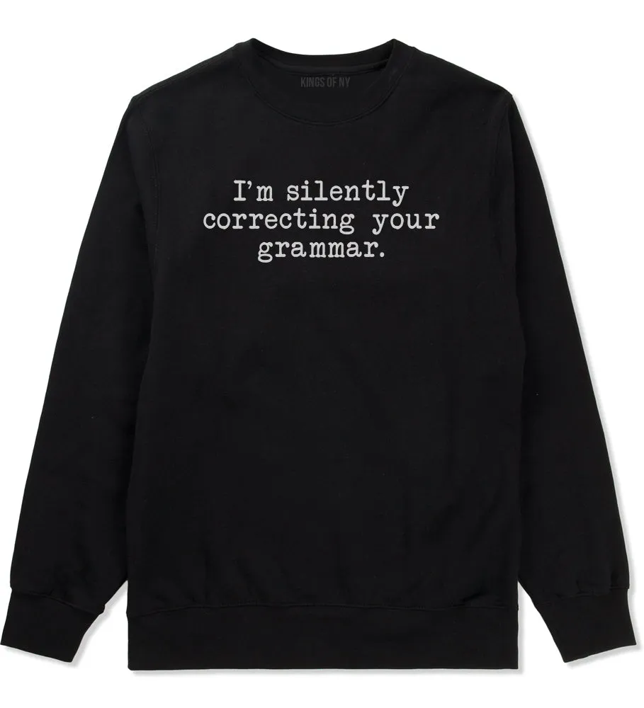 Im Silently Correcting Your Grammar Funny Mens Crewneck Sweatshirt